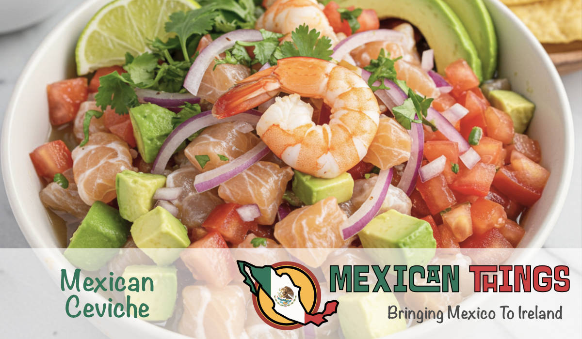 Mexican Ceviche. The history and a recipe. All made in Ireland